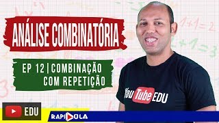 COMBINAÇÃO COM REPETIÇÃO | ANÁLISE COMBINATÓRIA - EP 12