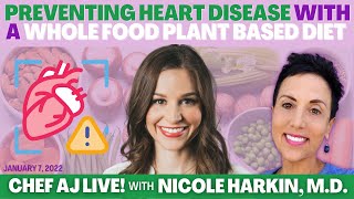 Preventing Heart Disease with a Whole Food Plant Based Diet | Chef AJ LIVE! with Nicole Harkin, M.D.