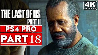 THE LAST OF US 2 Gameplay Walkthrough Part 18 [4K PS4 PRO] - No Commentary (FULL GAME)