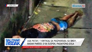 Balitang Bisdak: Usa patay, 1 kritikal sa pagpamusil sa Brgy. Basak Pardo; 2 suspek, giila pa