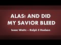 Alas And Did My Savior Bleed - acapella hymn with lyrics