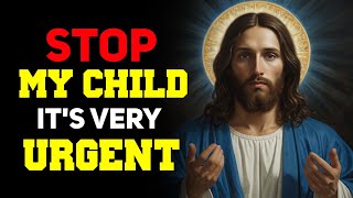 Stop My Child It's Very Urgent ? God massage today #jesus #godmessage #god