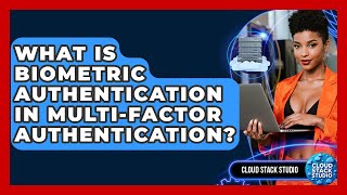 What Is Biometric Authentication In Multi-Factor Authentication? - Cloud Stack Studio