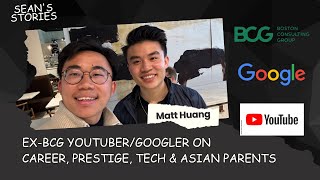 Matt Huang: Ex-BCG YouTuber/Googler on Career, Prestige, Asian Parents, Mentors | Banking/Consulting