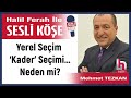 mehmet tezkan yerel seçim ‘kader’ seçimi…neden mi 08 08 23 halil ferah ile sesli köşe