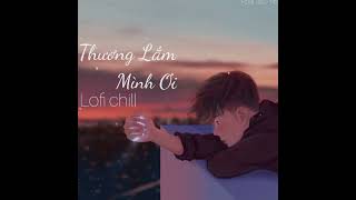 Thương Lắm Mình Ơi Lofi chill ( Hoài Bảo NB3 ) ...