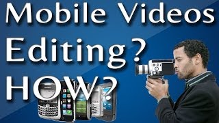 How to Do Mobile Video Editing: (2 of 4) Android and iPhone Accessories