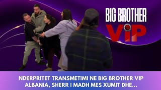 Nderpritet transmetimi ne Big Brother Vip ALBANIA, sherr i madh mes Xumit dhe...