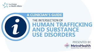 A Clinician's Guide: The Intersection of Human Trafficking and Substance Use Disorders