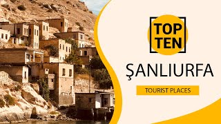 Top 10 Best Tourist Places to Visit in Şanlıurfa | Turkey - English