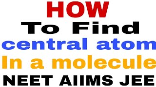 How To Find Central Atom In A Molecule for neet |short trick #chemicalbonding