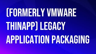 VMware\Omnissa (formerly VMware ThinApp) legacy application packaging.
