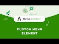How to Use the Custom Menu Element in the Thrive Editor