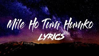 Mile Ho Tum Humko - Lyrics | Neha Kakkar | Tony Kakkar | Reprise