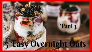 (Part 3) 5 Easy Overnight Oats Recipes