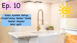 Ep.  10 | Solar, Fresh/Grey Water tanks, Water Heater, Minisplit