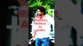 Top 10 Richest Actors In India | #shortsviral #top10 #india #indianactor #shahrukh