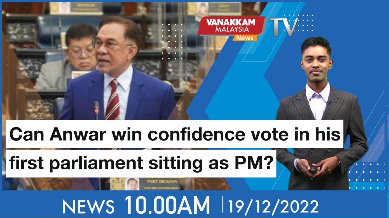 19/12/2022: Can Anwar Win Confidence Vote In His First Parliament ...