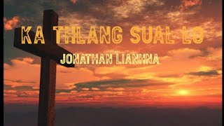 JONATHAN LIANHNA - KA THLANG SUAL LO (lyrics)