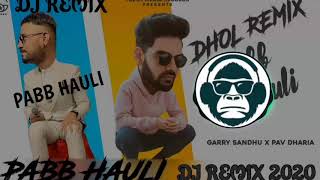 Pabb Hauli - Garry Sandhu & Pav Dharia ( Dhol Remix) New Punjabi Dj Remix Song 2020