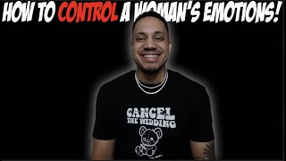 How To Control A Woman's Emotions!