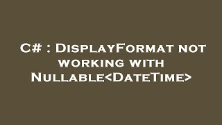 C# : DisplayFormat not working with Nullable DateTime
