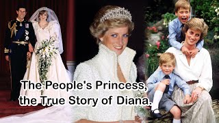 The People's Princess, the True Story of Diana.