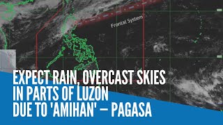 Expect rain, overcast skies in parts of Luzon due to 'amihan' — Pagasa