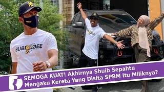 SEMOGA KUAT! Akhirnya Shuib Sepahtu Mengaku Kereta Yang Disita SPRM Itu Miliknya?