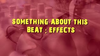 Something About This Beat: Effects || DJ Suketu