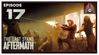 CohhCarnage Plays The Last Stand: Aftermath - Episode 17