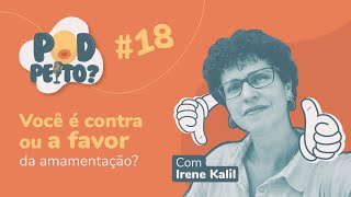 Ep. #18 - Você é contra ou a favor da amamentação? com Irene Kalil