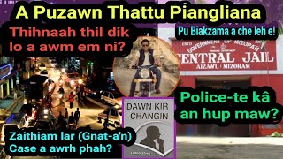 A Puzawn thattu Piangliana thihna kha! Zaithiam lâr Gnat-a'n a tawrh phah? Police kâ an hup sak?