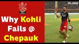 IPL 2024 விராட் கோஹ்லி சேப்பாக்கில் ஏன் தோல்வி அடைகிறார் - RCB - Why Kohli fails against CSK