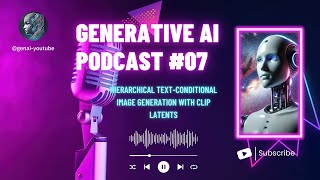 Generative AI Podcast #07 - Hierarchical Text-Conditional Image Generation with CLIP Latents