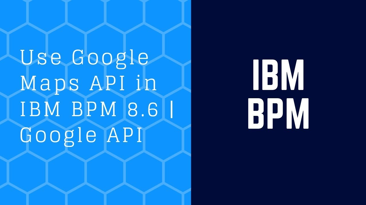 How To Use Google Maps API In IBM BPM 8.6 | Google API - YouTube