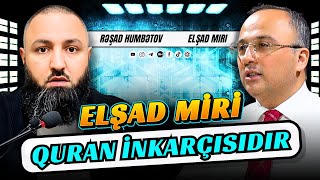 ⛔ ELŞAD MİRİ QURAN İNKARÇISIDIR.. 🌿 Rəşad Hümbətov