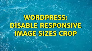 Wordpress: Disable Responsive Image Sizes crop