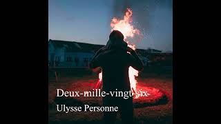 Deux-mille-vingt-six  - 25 avril 2024 -   Ulysse Personne