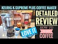 DETAILED REVIEW Keurig K Supreme Plus Coffee Maker K Cup Machine HOW TO MAKE COFFEE I LOVE IT!!!!