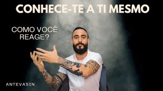 Como você reage? | Série CONHECE-TE A TI MESMO