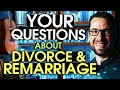 Answering Your Questions and Push-Back on My Divorce and Remarriage Teaching