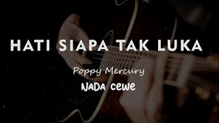 HATI SIAPA TAK LUKA // Poppy Mercury // KARAOKE GITAR AKUSTIK NADA CEWE ( FEMALE )