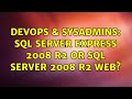 DevOps & SysAdmins: SQL Server Express 2008 R2 or SQL Server 2008 R2 Web? (2 Solutions!!)