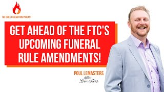 Get Ahead of the FTC's Upcoming Funeral Rule Amendments with Poul Lemasters | Poul Lemasters #43