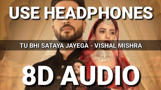 Tu Bhi Sataya Jayega (8D AUDIO) - Vishal Mishra | Aly Goni, Jasmin Bhasin | VYRL Originals