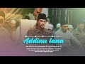 ADDINULANA - Gus Aflakha ft Gus kholil & kang Badol & Jagad Sholawat MN