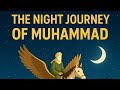 The Night Journey of Muhammad: A Divine Voyage from Earth to the Heavens