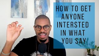 How to Get Anyone Interested in Almost Anything You Say