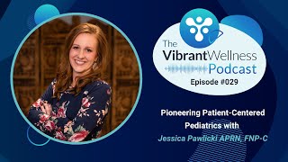 Pioneering Patient-Centered Pediatrics with Jessica Pawlicki APRN, FNP-C